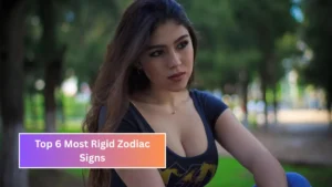 Top 6 Most Rigid Zodiac Signs