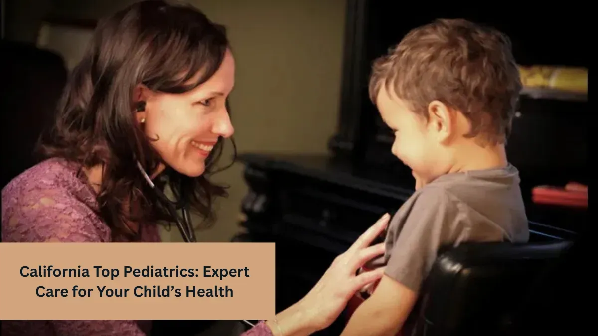 California Top Pediatrics: Expert Care for Your Child’s Health