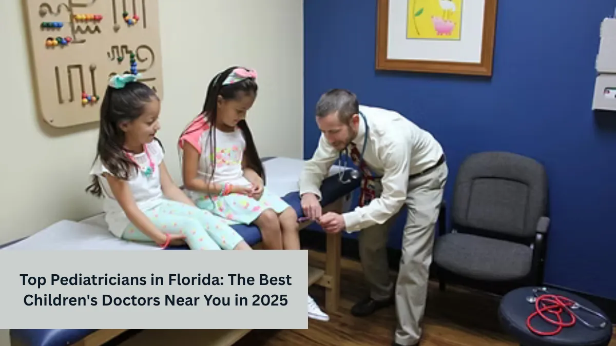 Top Pediatricians in Florida: The Best Children's Doctors Near You in 2025