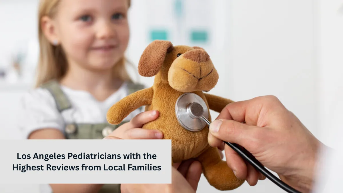 Los Angeles Pediatricians with the Highest Reviews from Local Families