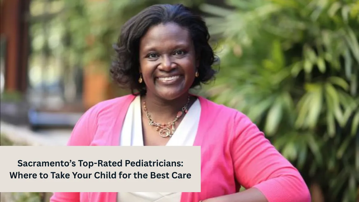 Sacramento’s Top-Rated Pediatricians: Where to Take Your Child for the Best Care