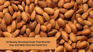 10 Beauty-Boosting Foods That Nourish Hair and Nails from the Inside Out