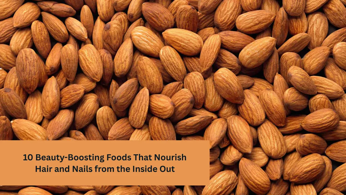 10 Beauty-Boosting Foods That Nourish Hair and Nails from the Inside Out