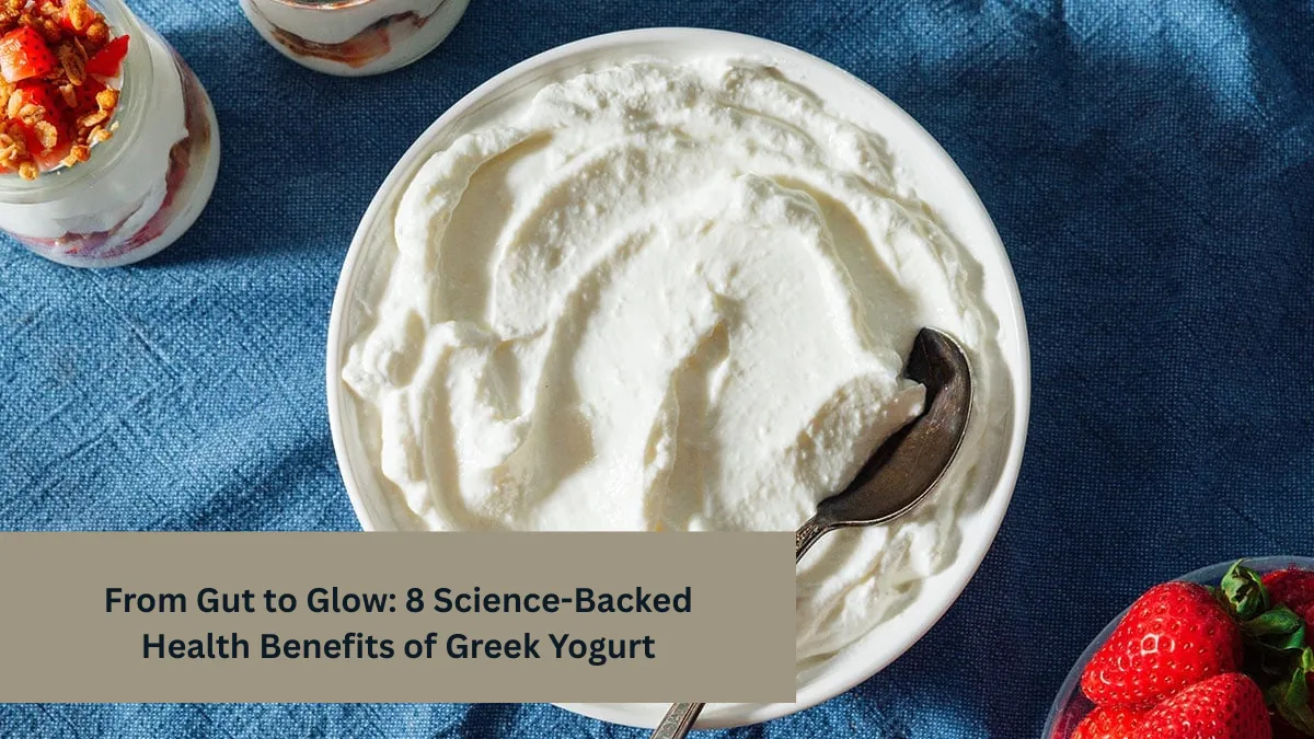 From Gut to Glow: 8 Science-Backed Health Benefits of Greek Yogurt