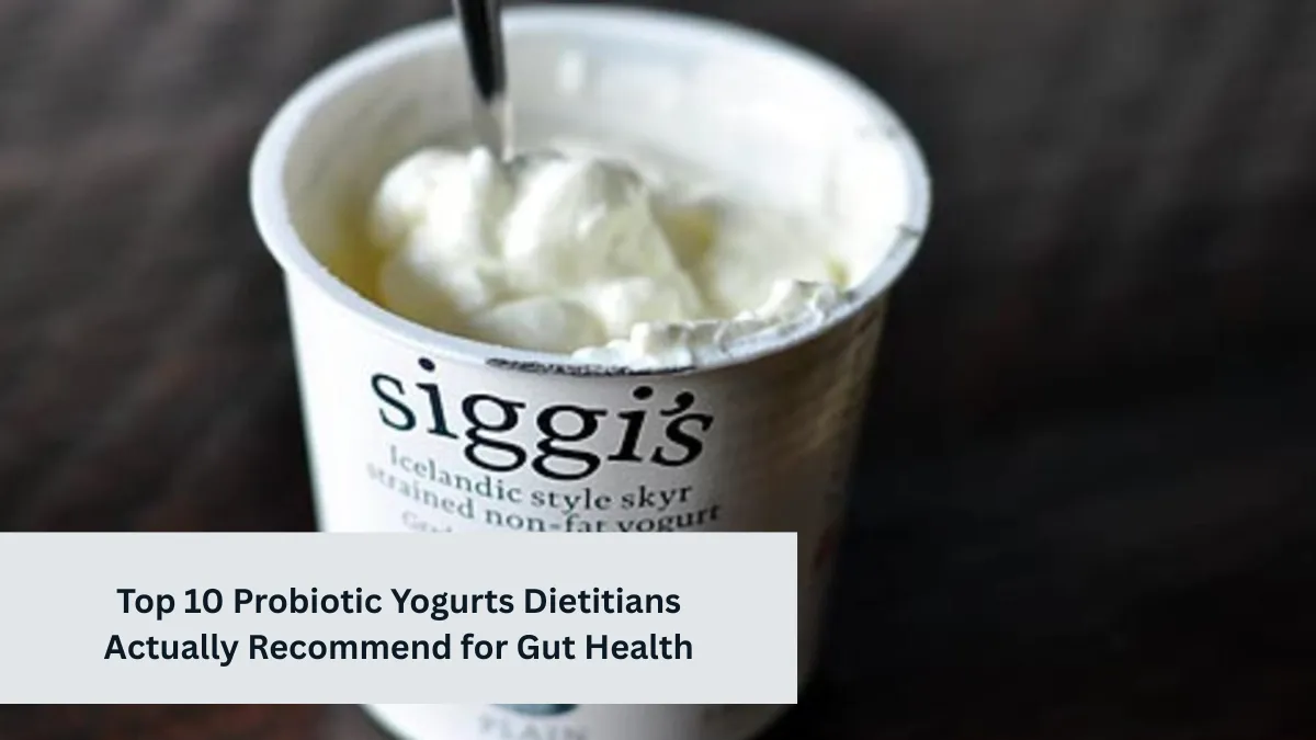 Top 10 Probiotic Yogurts Dietitians Actually Recommend for Gut Health