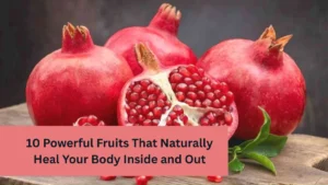 10 Powerful Fruits That Naturally Heal Your Body Inside and Out