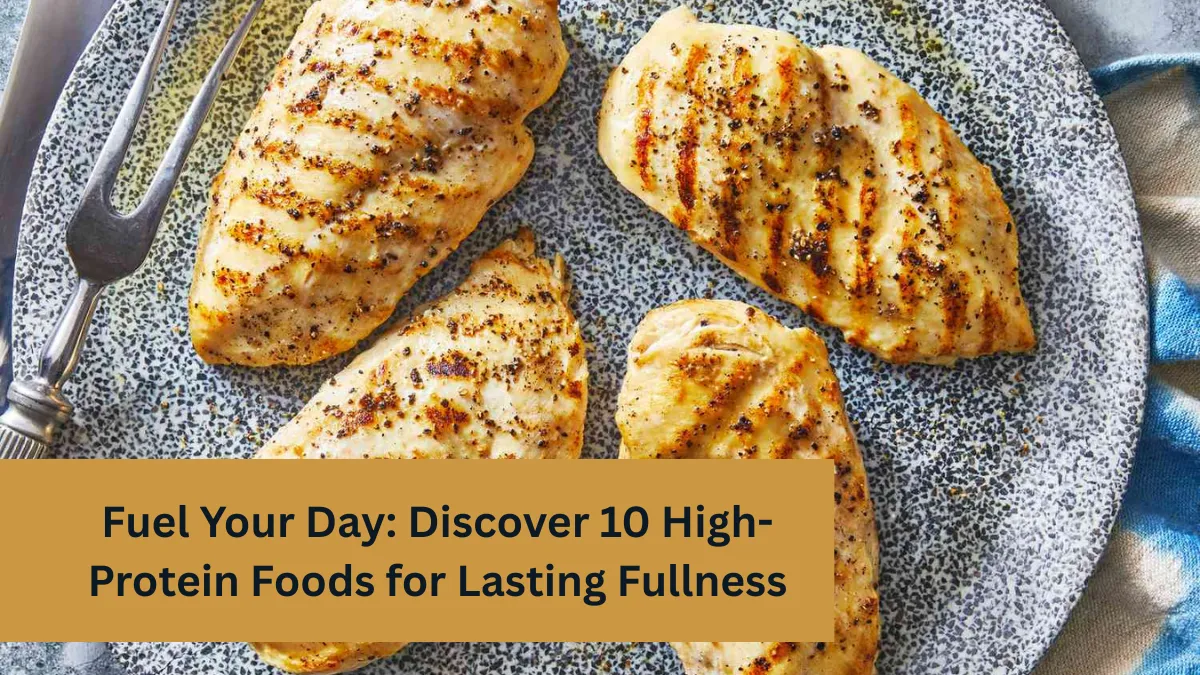 Fuel Your Day: Discover 10 High-Protein Foods for Lasting Fullness