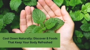 Cool Down Naturally: Discover 8 Foods That Keep Your Body Refreshed