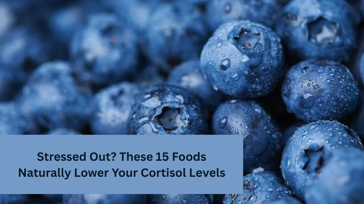 Stressed Out? These 15 Foods Naturally Lower Your Cortisol Levels