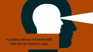 4 Zodiacs Whose Intuition Will Call Out To Them In June