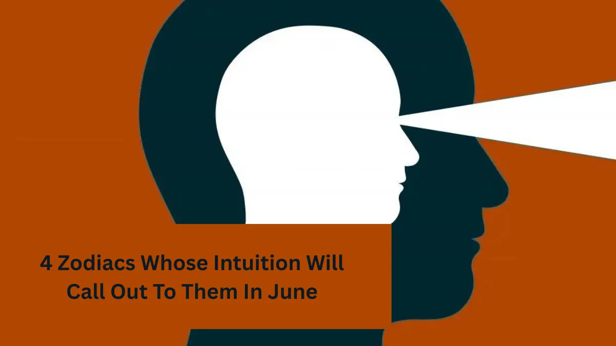 4 Zodiacs Whose Intuition Will Call Out To Them In June