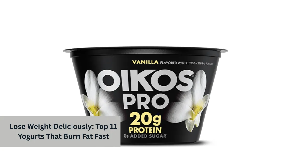 Lose Weight Deliciously: Top 11 Yogurts That Burn Fat Fast
