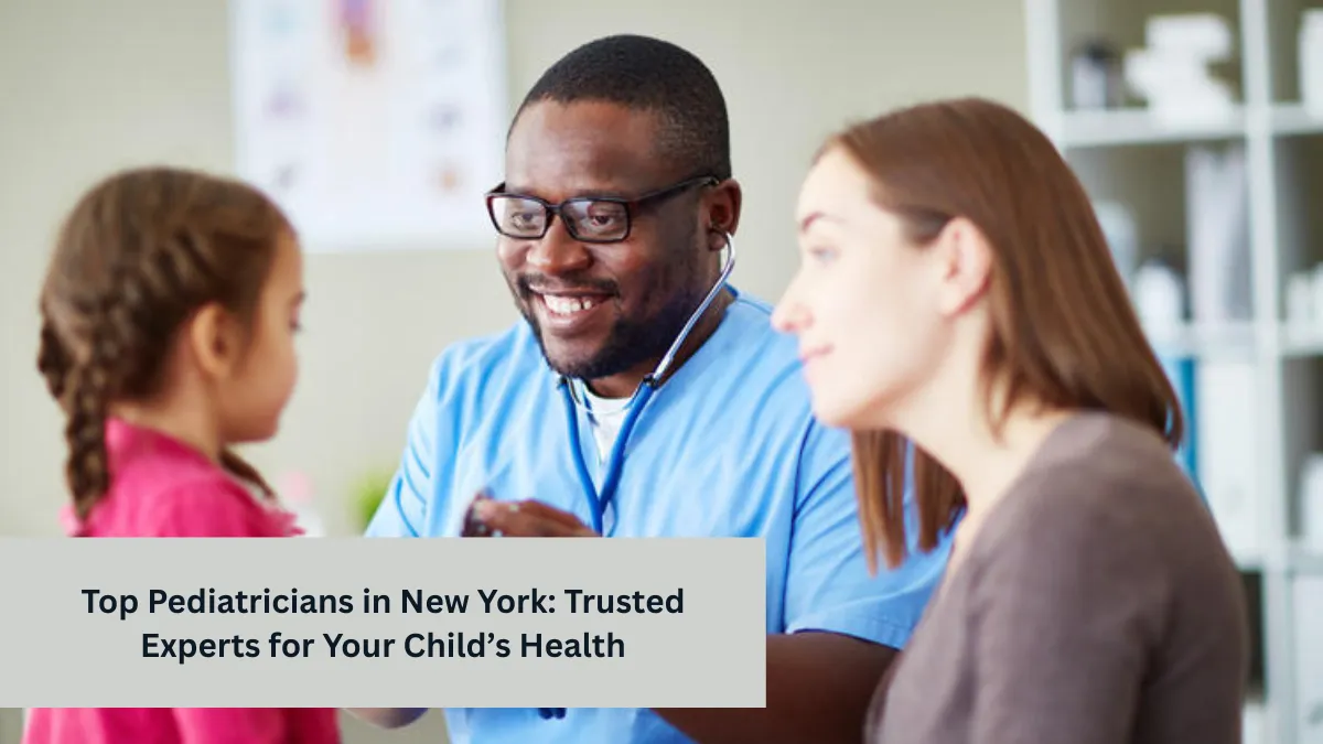 Top Pediatricians in New York: Trusted Experts for Your Child’s Health