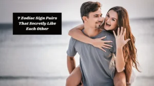 7 Zodiac Sign Pairs That Secretly Like Each Other